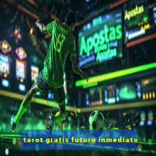 tarot gratis futuro inmediato